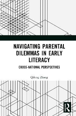 Navigating Parental Dilemmas in Early Literacy: Cross-National Perspectives - Qilong Zhang - cover