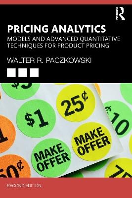 Pricing Analytics: Models and Advanced Quantitative Techniques for Product Pricing - Walter R. Paczkowski - cover