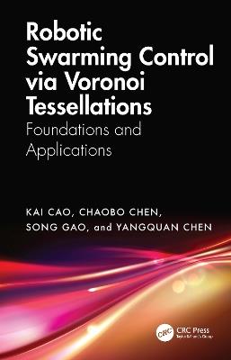 Robotic Swarming Control via Voronoi Tessellations: Foundations and Applications - Kai Cao,ChaoBo Chen,Song Gao - cover