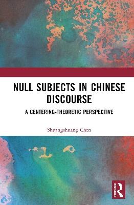 Null Subjects in Chinese Discourse: A Centering-Theoretic Perspective - Shuangshuang Chen - cover