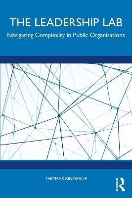 The Leadership Lab: Navigating Complexity in Public Organisations - Thomas Binderup - cover