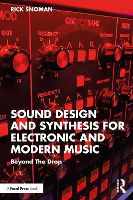 Sound Design and Synthesis for Electronic and Modern Music: Beyond the Drop - Rick Snoman - cover