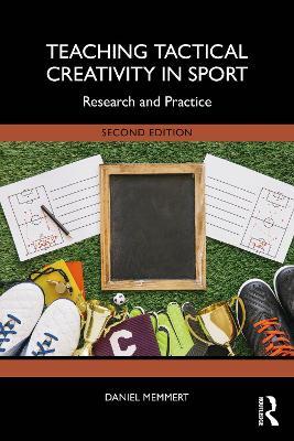 Teaching Tactical Creativity in Sport: Research and Practice - Daniel Memmert - cover