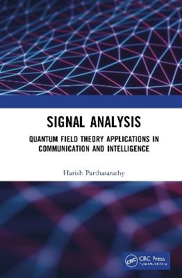 Signal Analysis: Quantum Field Theory Applications in Communication and Intelligence - Harish Parthasarathy - cover