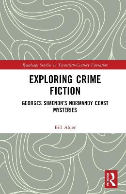 Exploring Crime Fiction: Georges Simenon’s Normandy Coast Mysteries - Bill Alder - cover