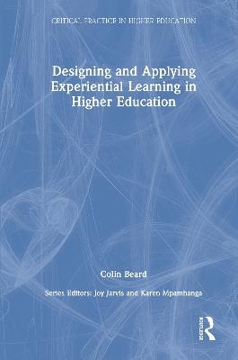 Designing and Applying Experiential Learning in Higher Education - Colin Beard - cover