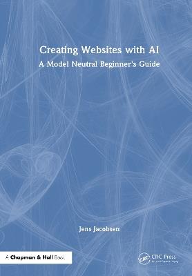 Creating Websites with AI: A Model Neutral Beginner's Guide - Jens Jacobsen - cover
