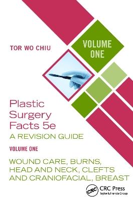 Plastic Surgery Facts: A Revision Guide Volume One: Wound Care, Burns, Head and Neck, Clefts and Craniofacial, Breast - Tor Wo Chiu - cover