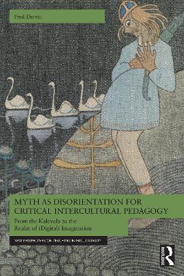 Myth as Disorientation for Critical Intercultural Pedagogy: From the Kalevala to the Realm of (Digital) Imagination - Fred Dervin - cover