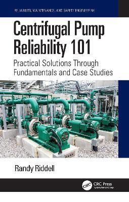 Centrifugal Pump Reliability 101: Practical Solutions Through Fundamentals and Case Studies - Randy Riddell - cover