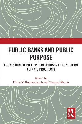 Public Banks and Public Purpose: From Short-Term Crisis Responses to Long-Term Climate Prospects - cover