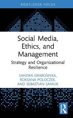 Social Media, Ethics, and Management: Strategy and Organizational Resilience - Sandra Grabowska,Roksana Poloczek,Sebastian Saniuk - cover