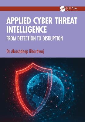 Applied Cyber Threat Intelligence: From Detection to Disruption - Akashdeep Bhardwaj - cover