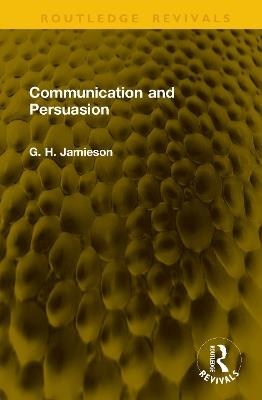 Communication and Persuasion - G. H. Jamieson - cover