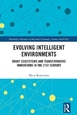 Evolving Intelligent Environments: Smart Ecosystems and Transformative Innovations in the 21st Century - Nicos Komninos - cover