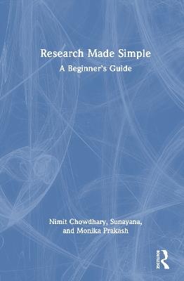 Research Made Simple: A Beginner’s Guide - Nimit Chowdhary,Sunayana,Monika Prakash - cover