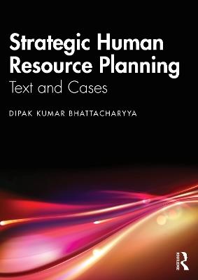 Strategic Human Resource Planning: Text and Cases - Dipak Kumar Bhattacharyya - cover