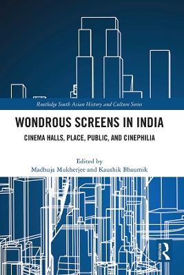 Wondrous Screens in India: Cinema Halls, Place, Public, and Cinephilia - cover