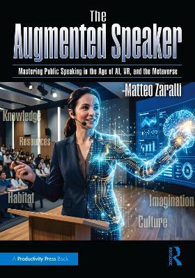 The Augmented Speaker: Mastering Public Speaking in the Age of AI, VR, and the Metaverse - Matteo Zaralli - cover