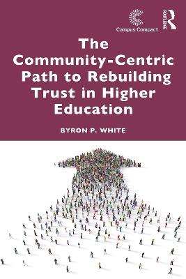 The Community-Centric Path to Rebuilding Trust in Higher Education - Byron P. White - cover