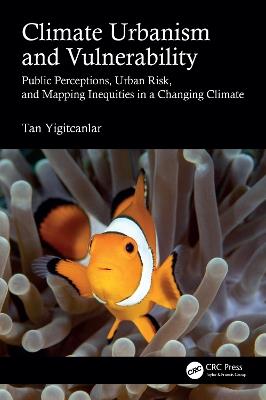 Climate Urbanism and Vulnerability: Public Perceptions, Urban Risk, and Mapping Inequities in a Changing Climate - Tan Yigitcanlar - cover