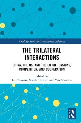 The Trilateral Interactions: China, the US, and the EU on Tensions, Competition, and Cooperation - cover