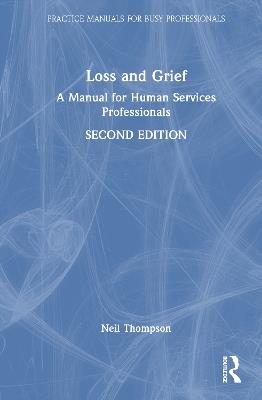 Loss and Grief: A Manual for Human Services Professionals - Neil Thompson - cover