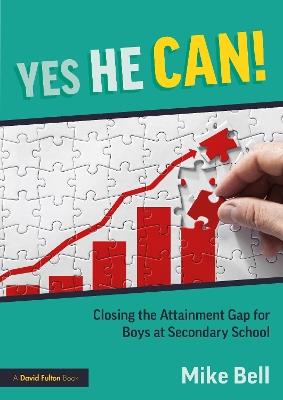 Yes He Can! Closing the Attainment Gap for Boys at Secondary School - Mike Bell - cover
