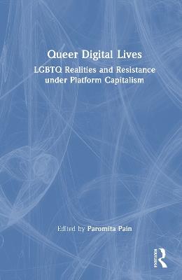 Queer Digital Lives: LGBTQ Realities and Resistance under Platform Capitalism - cover
