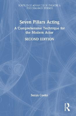Seven Pillars Acting: A Comprehensive Technique for the Modern Actor - Sonya Cooke - cover