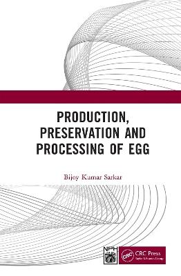 Production, Preservation, and Processing of Egg - Bijoy Kumar Sarkar - cover