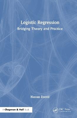 Logistic Regression: Bridging Theory and Practice - Hassan Doosti - cover