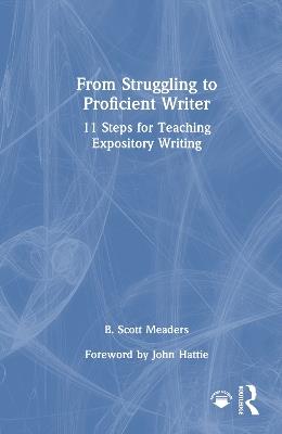 From Struggling to Proficient Writer: 11 Steps for Teaching Expository Writing - B. Scott Meaders - cover