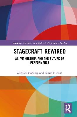 Stagecraft Rewired: AI, Authorship, and the Future of Performance - Michael Harding,James Hutson - cover