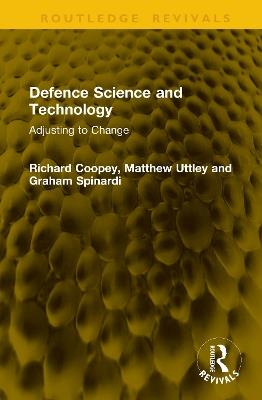 Defence Science and Technology: Adjusting to Change - Richard Coopey,Matthew Uttley,Graham Spinardi - cover