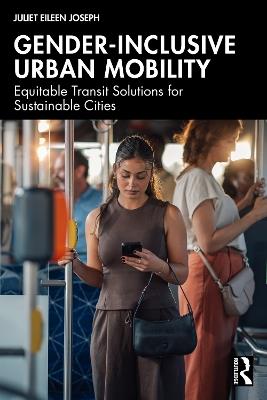 Gender-Inclusive Urban Mobility: Equitable Transit Solutions for Sustainable Cities - Juliet Eileen Joseph - cover