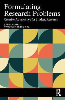 Formulating Research Problems: Creative Approaches for Student Research - Johan Alvehus - cover