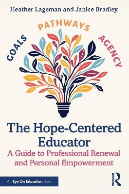 The Hope-Centered Educator: A Guide to Professional Renewal and Personal Empowerment - Heather Lageman,Janice Bradley - cover