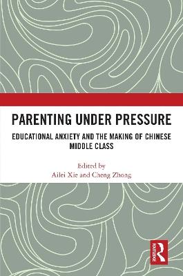 Parenting under Pressure: Educational Anxiety and the Making of Chinese Middle Class - cover