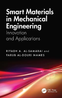 Smart Materials in Mechanical Engineering: Innovation and Applications - Riyadh A. Al-Samarai,Yarub Al-Douri - cover