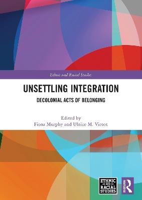 Unsettling Integration: Decolonial Acts of Belonging - cover