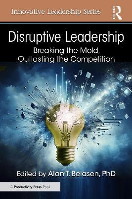 Disruptive Leadership: Breaking the Mold, Outlasting the Competition - cover