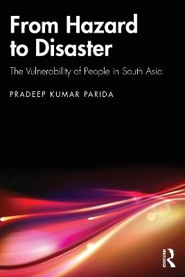 From Hazard to Disaster: The Vulnerability of People in South Asia - Pradeep Kumar Parida - cover