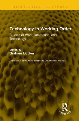 Technology in Working Order: Studies of Work, Interaction, and Technology - cover