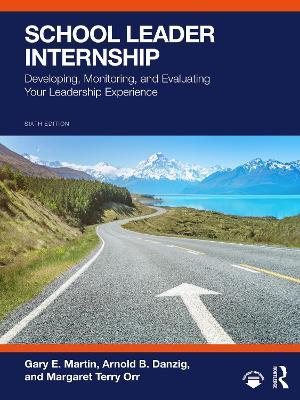 School Leader Internship: Developing, Monitoring, and Evaluating Your Leadership Experience - Gary E. Martin,Arnold B. Danzig,Richard A. Flanary - cover