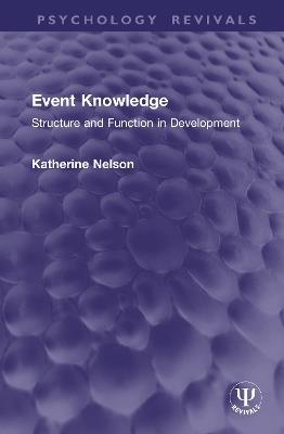 Event Knowledge: Structure and Function in Development - Katherine Nelson - cover