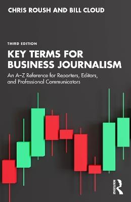 Key Terms for Business Journalism: An A–Z Reference for Reporters, Editors, and Professional Communicators - Chris Roush,Bill Cloud - cover