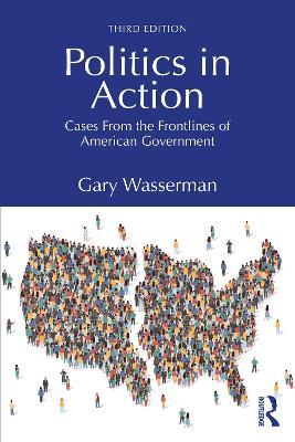 Politics in Action: Cases From the Frontlines of American Government - Gary Wasserman - cover