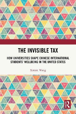 The Invisible Tax: How Universities Shape Chinese International Students' Wellbeing in the United States - Xinxin Wang - cover