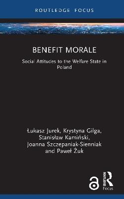 Benefit Morale: Social Attitudes to the Welfare State in Poland - Łukasz Jurek,Krystyna Gilga,Stanisław Kamiński - cover